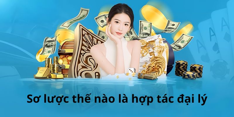 Sơ lược thế nào là hợp tác đại lý