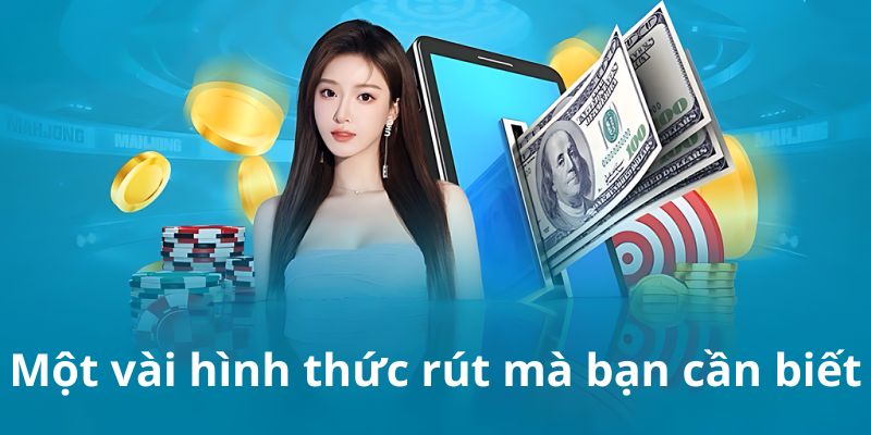 Một vài hình thức rút mà bạn cần biết