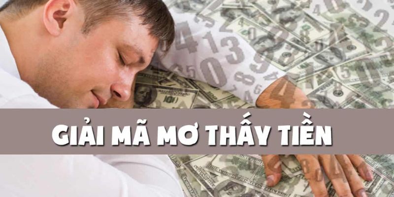 Giải nghĩa mơ thấy tiền là tốt hay xấu?